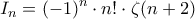 \displaystyle
I_n = (-1)^n \cdot n! \cdot \zeta(n+2)
\displaystyle
I_n = (-1)^n \cdot n! \cdot \zeta(n+2)