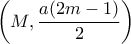 \left( {M,\dfrac{{a(2m - 1)}}{2}} \right)