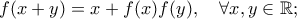 f(x+y)= x+f(x)f(y), \ \ \ \forall x,y \in  \mathbb{R};