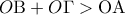 \displaystyle{O{\rm B} + O\Gamma  > {\rm O}{\rm A}}