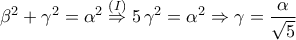 \displaystyle{\beta^2+\gamma^2=\alpha^2\stackrel{(I)}{\Rightarrow} 5\,\gamma^2=\alpha^2\Rightarrow \gamma=\frac{\alpha}{\sqrt{5}}