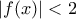 \displaystyle{|f(x)|<2}