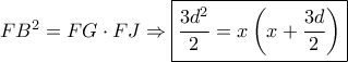 F{B^2} = FG \cdot FJ \Rightarrow \boxed{\frac{{3{d^2}}}{2} = x\left( {x + \frac{{3d}}{2}} \right)} F{B^2} = FG \cdot FJ \Rightarrow \boxed{\frac{{3{d^2}}}{2} = x\left( {x + \frac{{3d}}{2}} \right)}