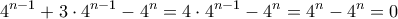 \displaystyle{4^{n-1}+3\cdot4^{n-1}-4^n=4\cdot4^{n-1}-4^n=4^n-4^n=0}