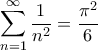 \displaystyle{ \sum_{n=1}^{\infty} \frac{1}{n^2} = \frac{\pi^2}{6}}