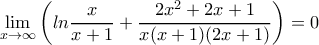 \displaystyle\lim_{x\rightarrow \infty}\left(ln\dfrac{x}{x+1}+\dfrac{2x^2+2x+1}{x(x+1)(2x+1)}\right)=0