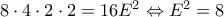 8\cdot 4\cdot 2\cdot 2=16E^2\Leftrightarrow E^2=8