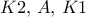 K2,\,A,\,K1