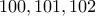 100, 101, 102