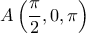 \displaystyle A\left(\frac{\pi}{2},0,\pi\right)