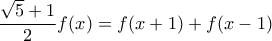 \displaystyle{ \displaystyle \frac{\sqrt{5}+1}{2}f(x)=f(x+1)+f(x-1)}