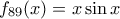 f_{89}(x)=x\sin x f_{89}(x)=x\sin x