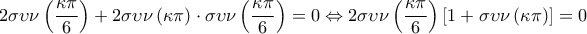 \displaystyle{ 
2\sigma \upsilon \nu \left( {\frac{{\kappa \pi }}{6}} \right) + 2\sigma \upsilon \nu \left( {\kappa \pi } \right) \cdot \sigma \upsilon \nu \left( {\frac{{\kappa \pi }}{6}} \right) = 0 \Leftrightarrow 2\sigma \upsilon \nu \left( {\frac{{\kappa \pi }}{6}} \right)\left[ {1 + \sigma \upsilon \nu \left( {\kappa \pi } \right)} \right] = 0 
}