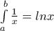 \int\limits_a^b \frac{1}{x} = lnx