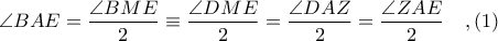 \displaystyle \angle BAE = \frac{\angle BME}{2}\equiv \frac{\angle DME}{2} = \frac{\angle DAZ}{2} = \frac{\angle ZAE}{2}\ \ \ ,(1)
