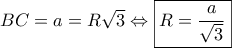 BC = a = R\sqrt 3  \Leftrightarrow \boxed{R = \frac{a}{{\sqrt 3 }}}