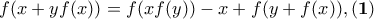 \displaystyle{  f(x + y f(x))= f(x f(y))- x + f(y + f(x)),\bf (1) }