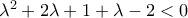 {{\lambda }^{2}}+2\lambda +1+\lambda -2<0