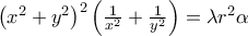 \left ( x^2+y^2 \right )^2\left ( \frac{1}{x^2}+\frac{1}{y^2} \right )=\lambda r^2\alpha \left ( x^2+y^2 \right )^2\left ( \frac{1}{x^2}+\frac{1}{y^2} \right )=\lambda r^2\alpha