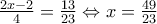 \frac{2x-2}{4}=\frac{13}{23}\Leftrightarrow x=\frac{49}{23} \frac{2x-2}{4}=\frac{13}{23}\Leftrightarrow x=\frac{49}{23}