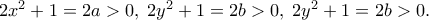 2{x^2} + 1 = 2a > 0,\;2{y^2} + 1 = 2b > 0,\;2{y^2} + 1 = 2b > 0.