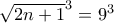 \sqrt{2n+1}^{3}=9^{3}