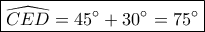 \boxed{\widehat {CED} = 45^\circ  + 30^\circ  = 75^\circ }