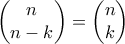 \begin{pmatrix} 
n\\ n-k  
 
\end{pmatrix} = \begin{pmatrix} 
n\\ k  
 
\end{pmatrix}