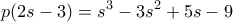 \displaystyle p(2s-3) = s^3 - 3s^2+5s - 9 \displaystyle p(2s-3) = s^3 - 3s^2+5s - 9