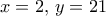 x=2, \, y=21