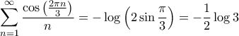 \displaystyle{\sum\limits_{n = 1}^\infty  {\frac{{\cos \left( {\frac{{2\pi n}}{3}} \right)}}{n}}  =  - \log \left( {2\sin \frac{\pi }{3}} \right) =  - \frac{1}{2}\log 3}