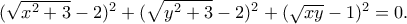 (\sqrt{x^2+3}-2)^2+(\sqrt{y^2+3}-2)^2+(\sqrt{xy}-1)^2=0.