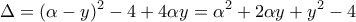 \displaystyle{ \Delta=(\alpha -y)^2-4+4\alpha y =\alpha^2+2 \alpha y +y^2-4}