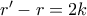 r' - r = 2k r' - r = 2k