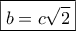 \boxed{b=c\sqrt 2}