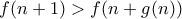 f(n+1)>f(n+g(n))