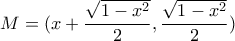 \displaystyle{M=(x+\frac{\sqrt{1-x^2}}{2},\frac{\sqrt{1-x^2}}{2})}