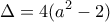 \displaystyle \Delta =4({{a}^{2}}-2)