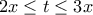 \displaystyle{\text{2}x\le t\le \text{3}x}