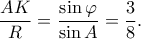 \displaystyle \frac{{AK}}{R} = \frac{{\sin \varphi }}{{\sin A}} = \frac{3}{8}.