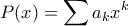 \displaystyle{P(x) = \sum a_kx^k}
