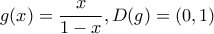 \displaystyle{g(x)=\frac{x}{1-x},D(g)=(0,1)}