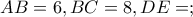 AB=6 , BC=8 , DE=;