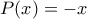  P(x)=-x