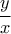 \displaystyle \frac{y}{x}