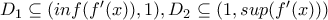 D_1\subseteq (inf(f'(x)),1) , D_2\subseteq (1,sup(f'(x)))