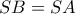 SB = SA