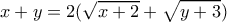 \displaystyle x +y = 2(\sqrt{x + 2} + \sqrt{y + 3})
