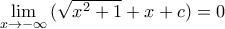 \underset{x\to -\infty }{\mathop{\lim }}\,(\sqrt{{{x}^{2}}+1}+x+c)=0