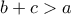 b+c> a
